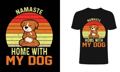 Namaste home with my dog t shirt design. Retro t shirt design, typography, vintage t shirt, apparel, Print for posters, clothes.