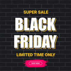 Black friday super sale. Advertising banner or poster with the text Black Friday on a brick wall background. For use in web design and printing. Vector illustration