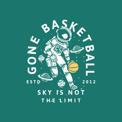 t shirt design gone basketball sky is not the limit estd with astronaut playing basketball vintage illustration