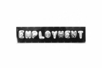 Embossed letter with word employment in black banner on white paper background