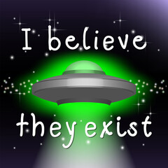 Inscription - I believe they exist. July 2 World UFO Day. 3D glowing flying saucer on the background of outer space with radiant stars. For t-shirt design