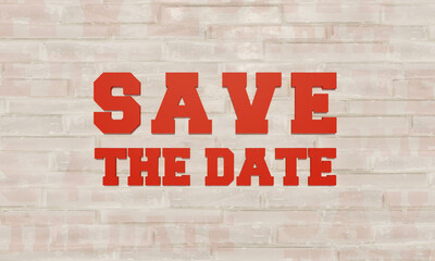 Fototapeta na wymiar Save the Date. 3D Letters in orange on a bright brick wall. Framed by some save the date in transparent color.