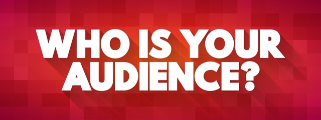 Who Is Your Audience Question text quote, concept background