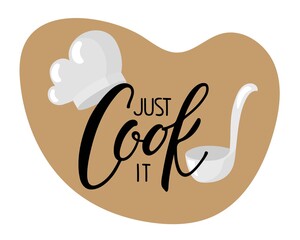 Just Cook it Calligraphy text with cook cap and ladle. Culinary course poster concept. Hand written brush Lettering. For wall decor, culinary school, food company, cooking shop emblem. Just cook it.