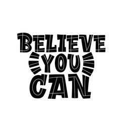 Lettering believe you can on a white background. Graphic design lifestyle lettering. Handwritten lettering design elements for cafe decoration and shop advertising.