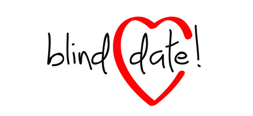 Slogan blind date ! with love heart. love affair, secret surprise concept. For a anonymous romantic, romance appointment.
