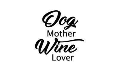 Dog mother wine lover, Funny Lovely Quote, Animals Day, Dog Lover Pet Lover Quote
