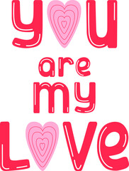 You are my love hand drawn lettering. Cute design for greeting card. Vector illustration