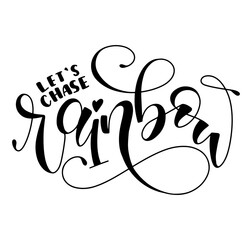 Lets chase rainbow, black lettering, vector illustration isolated on white background