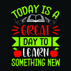 Today is a great day to learn something new - Teacher quotes t shirt, typographic, vector graphic or poster design.