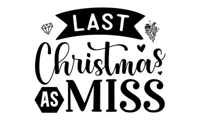 Last Christmas as miss, Winter holiday poster template, Wishing handwritten postcard, Isolated vector illustration,  Black typography for Christmas cards design, poster, print