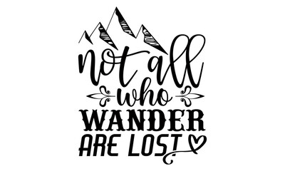 Not all who wander are lost- Camping t shirts design, Hand drawn lettering phrase, Calligraphy t shirt design, Isolated on white background, svg Files for Cutting Cricut and Silhouette, EPS 10