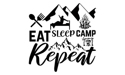 Eat sleep camp repeat- Camping t shirts design, Hand drawn lettering phrase, Calligraphy t shirt design, Isolated on white background, svg Files for Cutting Cricut and Silhouette, EPS 10