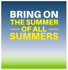 Bring on the summer of all summers