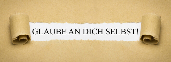 Glaube an dich selbst!