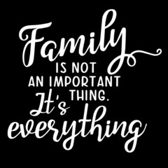 family is not an important things it's everything on black background inspirational quotes,lettering design