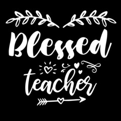 blessed teacher on black background inspirational quotes,lettering design