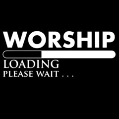 worship loading please wait on black background inspirational quotes,lettering design