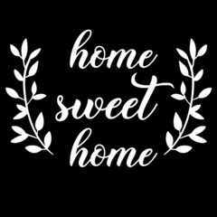 home sweet home on black background inspirational quotes,lettering design
