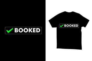 BOOKED T-SHIRT DESIGN TEMPLATE, BLACK WHITE GREEN ICON BOOKED T-SHIRT DESIGN , BLACK T-SHIRT WITH BOOKED TEXT ART