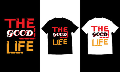 The good life, custom typography t shirt design vector.
