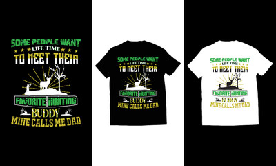 some people want life time to meet their favorite hunting buddy mine calls me dad t-shirt vector.