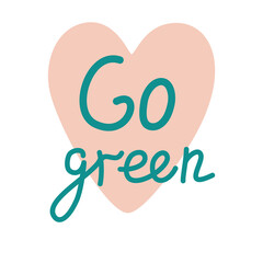 Go green concept. Soft pink heart with the inscription. Zero waste, recycling. For card, postcard, banner, poster, sticker and social media. Vector illustration isolated on a white background.