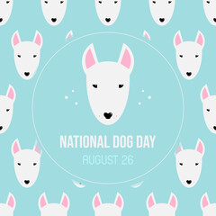 National Dog Day greeting card with white bull terrier heads, faces and seamless pattern background. August 26.