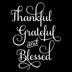 thankful grateful and blessed on black background inspirational quotes,lettering design