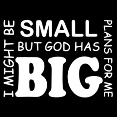i might be small but god has big plans for me on black background inspirational quotes,lettering design