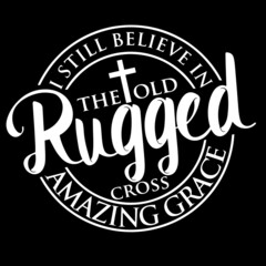 i still believe in the lord rugged cross amazing grace on black background inspirational quotes,lettering design