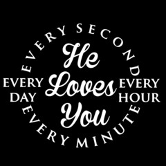 he loves you every second every day every hour every minute on black background inspirational quotes,lettering design