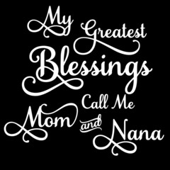 my greatest blessings call me mom and nana on black background inspirational quotes,lettering design