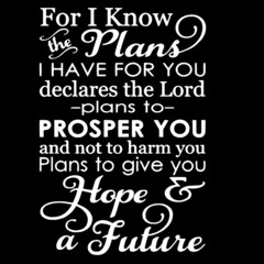 for i know the plans i have for you declares the lord plans to prosper you and not to harm you hope and a future on black background inspirational quotes,lettering design