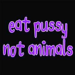 eat pussy not animals wo art design vector illustration for use in design and print poster canvas