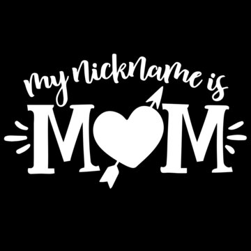 my nicknames is mom on black background inspirational quotes,lettering design
