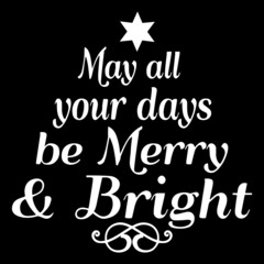 may all your days be merry and bright on black background inspirational quotes,lettering design