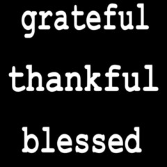 grateful thankful blessed on black background inspirational quotes,lettering design