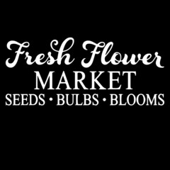 fresh flower market seeds bulbs blooms on black background inspirational quotes,lettering design