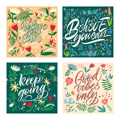 Cards with motivating phrases, with a pattern of flowers and plants. Handwritten modern lettering. Great lettering for greeting cards, stickers, banners, prints and home interior decor.