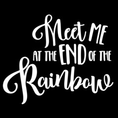 meet me at the end of the rainbow on black background inspirational quotes,lettering design