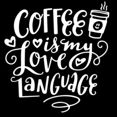 coffee is my love language on black background inspirational quotes,lettering design