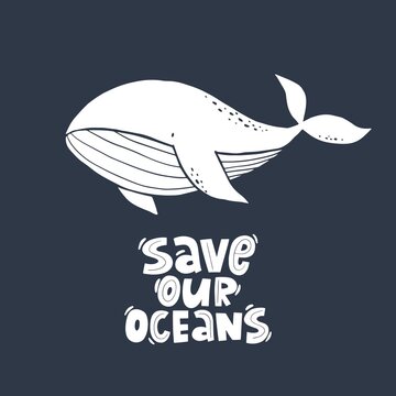 Save our Oceans - modern lettering. Vector Ecology print with hand drawn whale. 