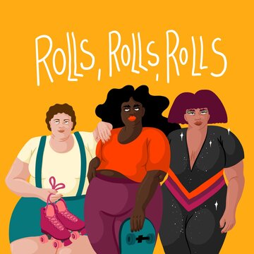 Three fierce plus-size women with skateboards and rollerskates. Above them, it says Rolls, Rolls, Rolls.