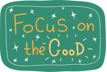 Focus on the good. Vector text