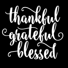 thankful grateful blessed on black background inspirational quotes,lettering design