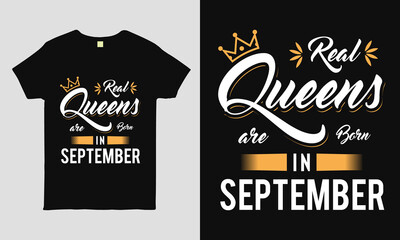 Real Queens are born in September saying Typography cool t-shirt design. Birthday gift tee shirt.