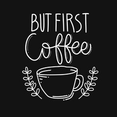 Fototapeta na wymiar But first coffee. quote about coffee. hand drawn lettering poster. Motivational typography for prints. vector lettering