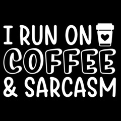 i run on coffee and sarcasm on black background inspirational quotes,lettering design