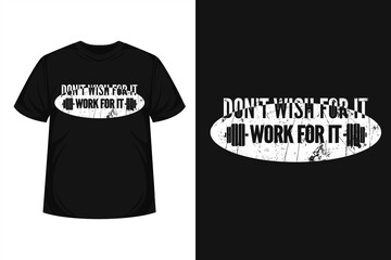 "Don't wish for it work for it" typography fitness t-shirt | Motivational quote for textile, posters, tshirt, cover, banner, cards, cases etc